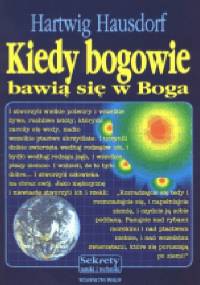 Kiedy bogowie bawią się w Boga. Nasza ewolucja przyszła z Kosmosu - Hartwig Hausdorf