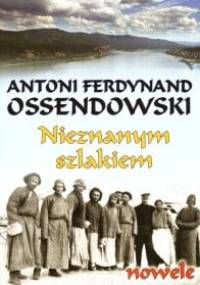 Nieznanym szlakiem - Antoni Ferdynand Ossendowski