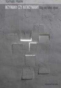 Wzywany czy niewzywany, Bóg się tutaj zjawi. Europejskie wykłady z filozofii i socjologii dziejów chrześcijaństwa. - Tomáš Halík