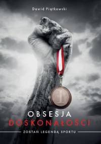Obsesja doskonałości Zostań legendą sportu - Dawid Piątkowski