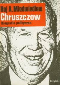 Chruszczow. Biografia polityczna - Roj Miedwiediew