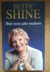 Moje życie jako medium - Betty Shine