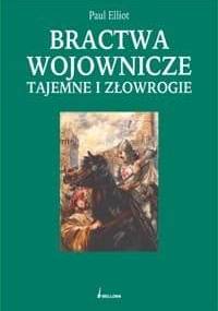 Bractwa wojownicze tajemne i złowrogie - Paul Elliot