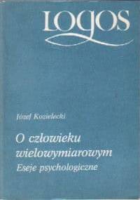 O człowieku wielowymiarowym. Eeseje psychologiczne - Józef Kozielecki