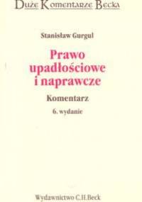 Prawo upadłościowe i naprawcze komentarz /Duże komentarze becka - Stanisław Gurgul