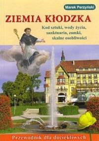Ziemia Kłodzka: Kod sztuki,wody życia.sanktuaria,zamki,skalne osobliwości - Marek Perzyński