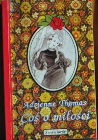 Coś o miłości - Adrienne Thomas