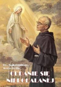 Oddanie się Niepokalanej - św. Maksymilian Maria Kolbe