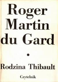 Rodzina Thibault. Tom 1. Szary zeszyt. Pokuta. Piękny czas. - Roger Martin du Gard
