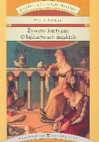 Żywoty kurtyzan. O łajdactwach męskich - Pietro Aretino