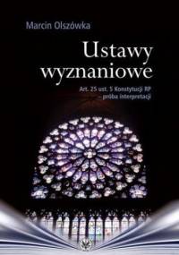 Ustawy wyznaniowe. Art. 25 ust. 5 Konstytucji RP - próba interpretacji - Olszówka Marcin