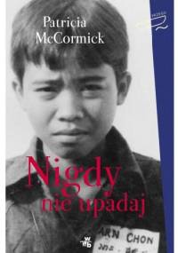 Nigdy nie upadaj - Patricia McCormick