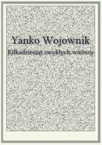 Kilkadziesiąt zwykłych wierszy - Yanko Wojownik