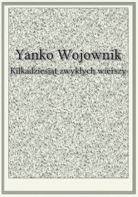 Kilkadziesiąt zwykłych wierszy - Yanko Wojownik
