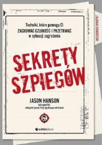 Sekrety szpiegów. Techniki, które pomogą Ci zachować czujność i przetrwać w sytuacji zagrożenia - Jason Hanson