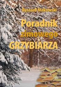 Poradnik zimowego grzybiarza - Ryszard Makowski