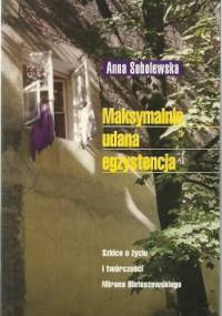 Maksymalnie udana egzystencja. Szkice o życiu i twórczości Mirona Białoszewskiego - Anna Sobolewska