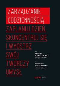Zarządzanie codziennością. Zaplanuj dzień, skoncentruj się i wyostrz swój twórczy umysł - Jocelyn K. Glei