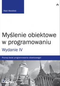 Myślenie obiektowe w programowaniu. Wydanie IV - Matt Weisfeld