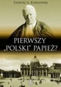 Pierwszy "polski" papież - Tadeusz A. Kisielewski