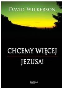 Chcemy więcej Jezusa - David Wilkerson