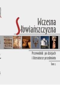 Wczesna Słowiańszczyzna. Przewodnik po dziejach i literaturze przedmiotu, Tom 2 - Andrzej Wędzki