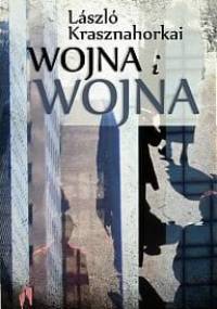 Wojna i wojna - László Krasznahorkai
