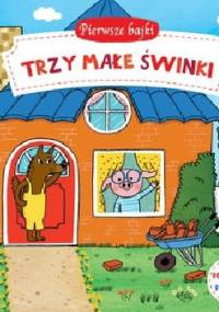 Pierwsze bajki: Trzy Małe Świnki. Pociągnij-Przesuń - praca zbiorowa
