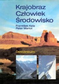 Krajobraz, człowiek, środowisko - František Kele, Peter Mariot