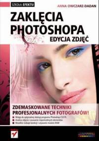 Zaklęcia Photoshopa. Edycja zdjęć. - Anna Owczarz-Dadan