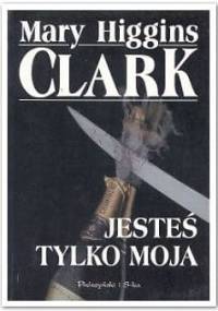 Jesteś tylko moja - Mary Higgins Clark