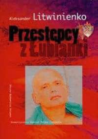 Przestępcy z Łubianki - Aleksandr Walterowicz Litwinienko
