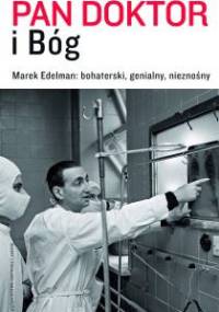 Pan doktor i Bóg. Marek Edelman: bohaterski, genialny, nieznośny - Violetta Ozminkowski, Magdalena Olczak