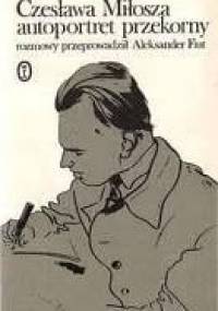 Czesława Miłosza autoportret przekorny. Rozmowy. - Czesław Miłosz, Aleksander Fiut