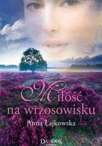 Miłość na wrzosowisku - Anna Łajkowska