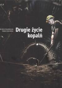 Drugie życie kopalń - Karolina Baca-Pogorzelska, Tomasz Jodłowski