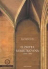 Elżbieta Łokietkówna 1305-1380 - Jan Dąbrowski