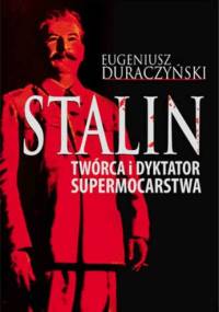 Stalin. Twórca i dyktator supermocarstwa - Eugeniusz Duraczyński