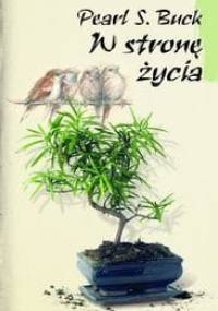 W stronę życia - Pearl S. Buck