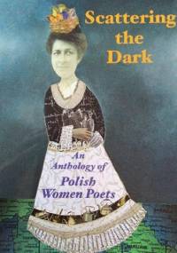 Scattering the Dark: An Anthology of Polish Women Poets