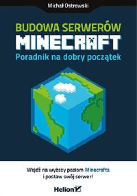 Budowa serwerów Minecraft. Poradnik na dobry początek - Michał Ostrowski