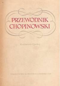 Przewodnik Chopinowski. Rys życia i twórczości Fryderyka Chopina. Żelazowa Wola, Brochów, Zamek Ostrogskich w Warszawie - Kazimierz Czekaj