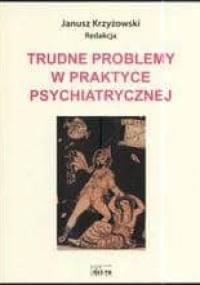 Trudne Problemy w Praktyce Psychiatrycznej - Janusz Krzyżowski