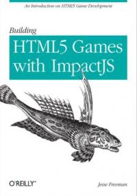 Building HTML5 Games with ImpactJS. An Introduction On HTML5 Game Development - Freeman Jesse