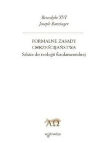 Formalne zasady chrześcijaństwa. Szkice do teologii fundamentalnej - Benedykt XVI