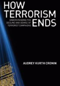 How Terrorism Ends: Understanding the Decline and Demise of Terrorist Campaigns