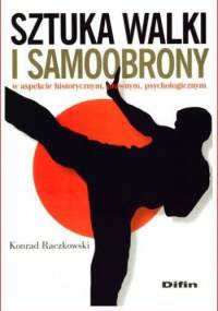 Sztuka walki i samoobrony : w aspekcie historycznym, prawnym, psychologicznym - Konrad Raczkowski
