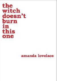 The Witch Doesn't Burn In This One - Amanda Lovelace