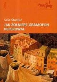 Jak żołnierz gramofon reperował - Saša Stanišić