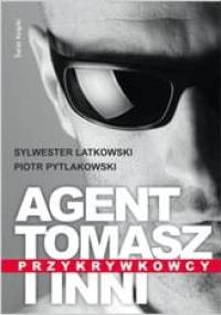 Agent Tomasz i inni. Przykrywkowcy - Sylwester Latkowski, Piotr Pytlakowski